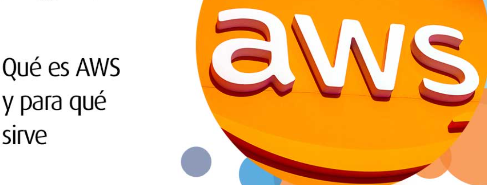 ¿Qué es AWS y para qué sirve?